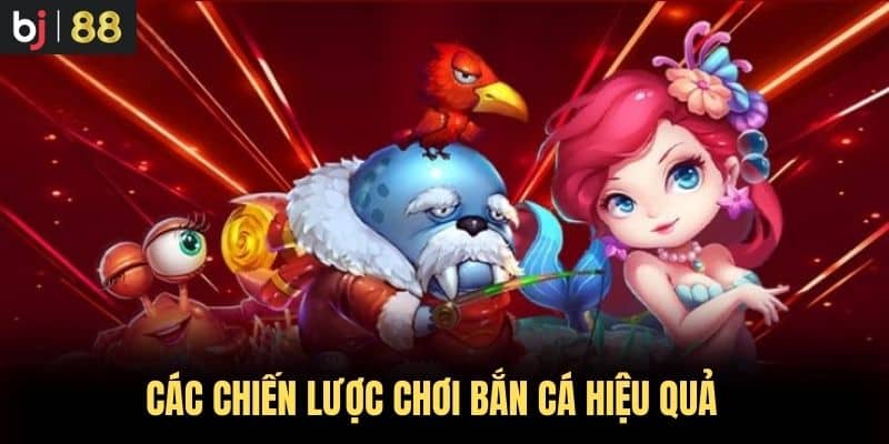 Các chiến lược chơi Bắn Cá hiệu quả