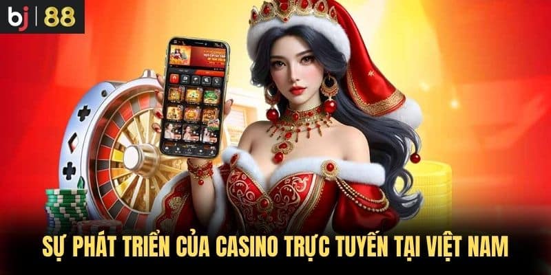 Sự phát triển của casino trực tuyến tại Việt Nam