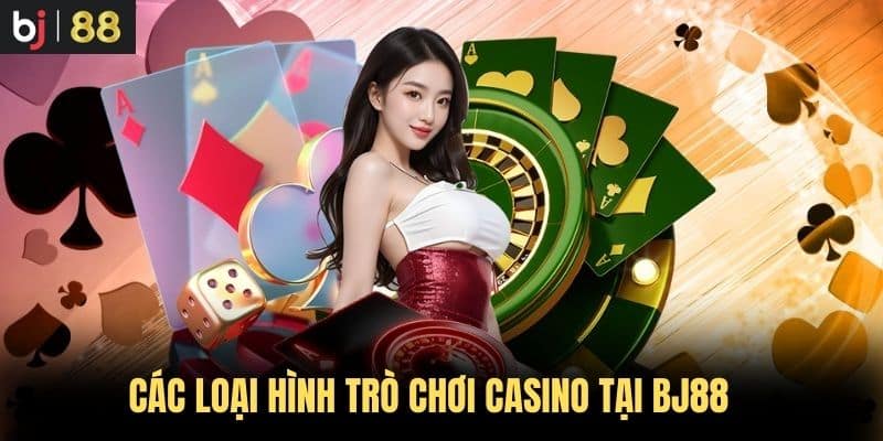 Các loại hình trò chơi casino tại BJ88