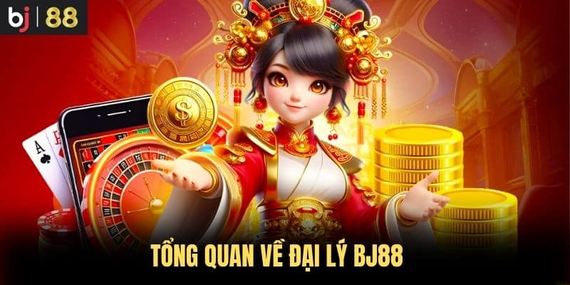 Tổng Quan Về Đại Lý BJ88