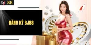 Đăng Ký BJ88 - Hướng Dẫn Để Tham Gia Ngay Hôm Nay