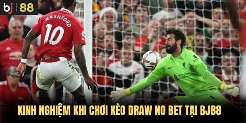 Kinh nghiệm khi chơi kèo Draw No Bet tại BJ88