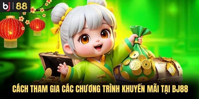 Cách Tham Gia Các Chương Trình Khuyến Mãi Tại BJ88