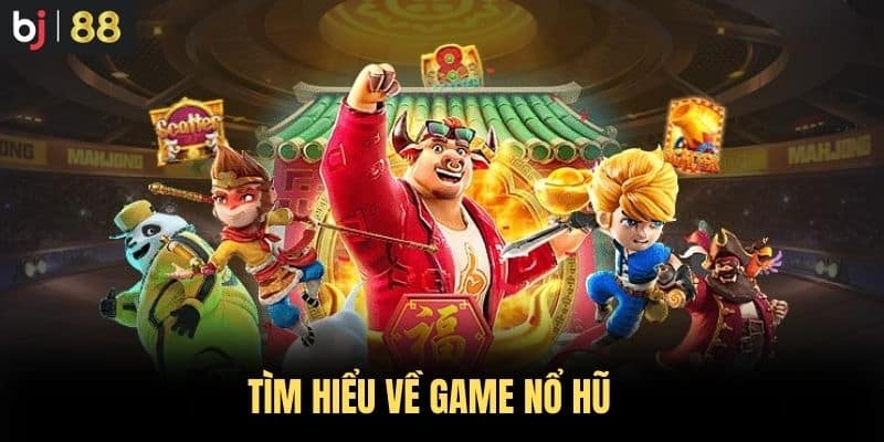 Tìm hiểu về game nổ hũ