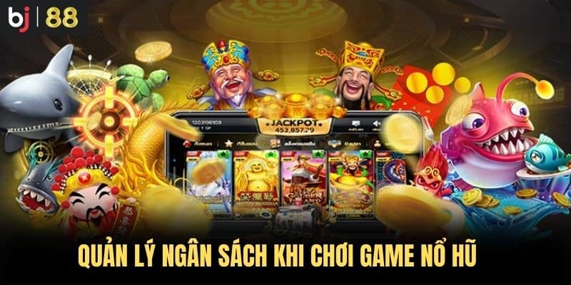 Quản lý ngân sách khi chơi game nổ hũ