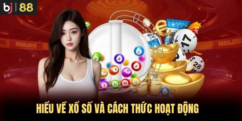 Hiểu về Xổ Số và Cách Thức Hoạt Động