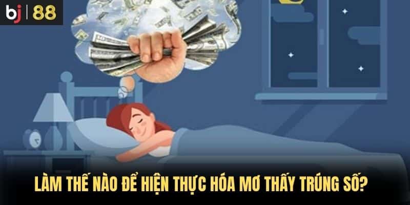 Làm Thế Nào Để Hiện Thực Hóa Mơ Thấy Trúng Số?