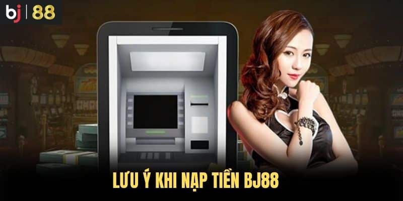 Lưu ý khi nạp tiền BJ88