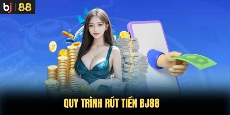 Quy trình rút tiền BJ88