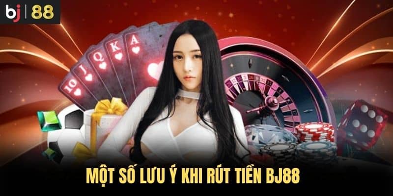  Một số lưu ý khi rút tiền BJ88