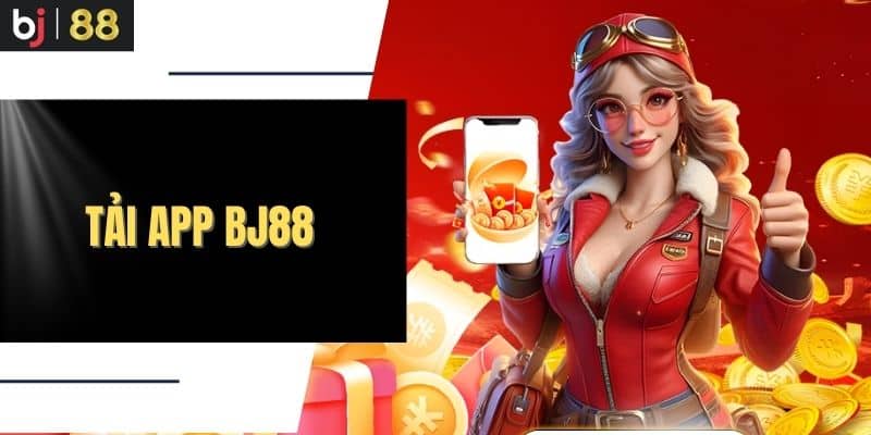 Tải App Bj88 - Trải Nghiệm Game Đổi Thưởng Ngay Hôm Nay