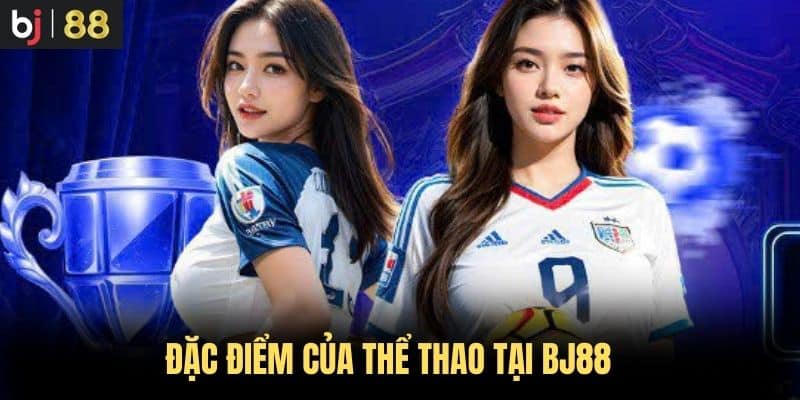 Đặc điểm của thể thao tại BJ88