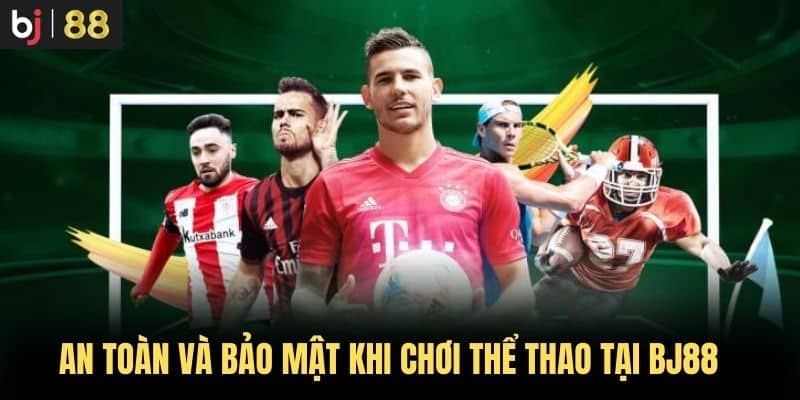 An toàn và bảo mật khi chơi thể thao tại BJ88