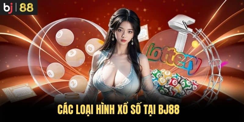 Các Loại Hình Xổ Số Tại BJ88